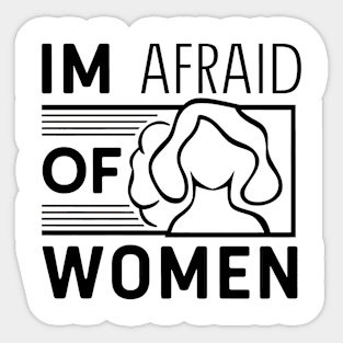 Im afraid of women Sticker